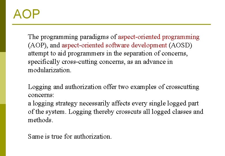 AOP The programming paradigms of aspect-oriented programming (AOP), and aspect-oriented software development (AOSD) attempt