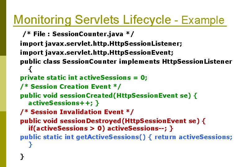 Monitoring Servlets Lifecycle - Example /* File : Session. Counter. java */ import javax.