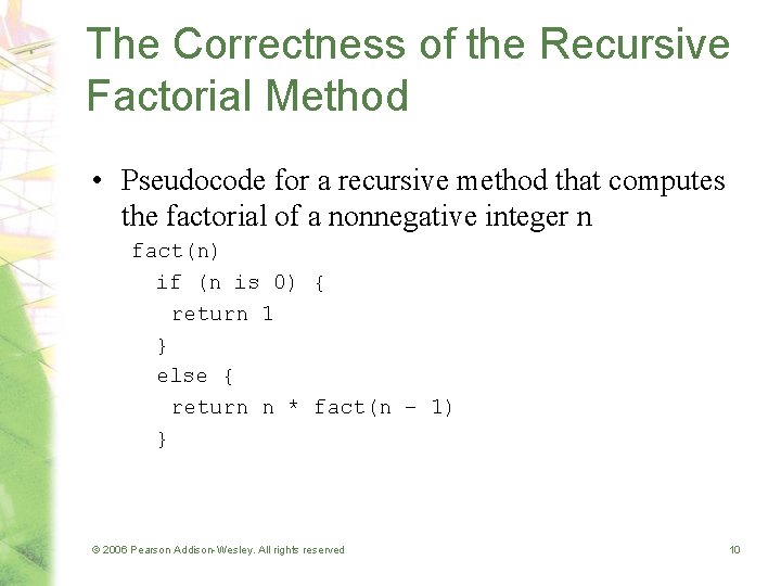 The Correctness of the Recursive Factorial Method • Pseudocode for a recursive method that