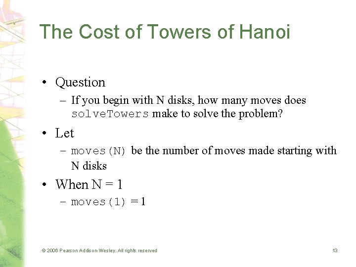 The Cost of Towers of Hanoi • Question – If you begin with N