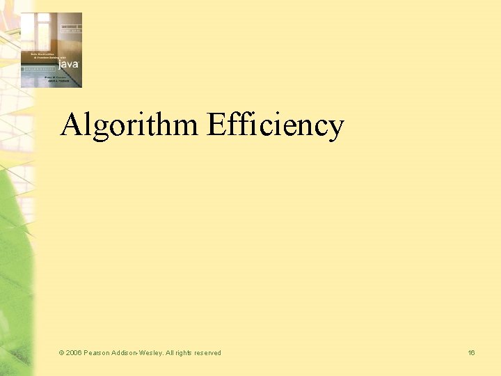 Algorithm Efficiency © 2006 Pearson Addison-Wesley. All rights reserved 16 