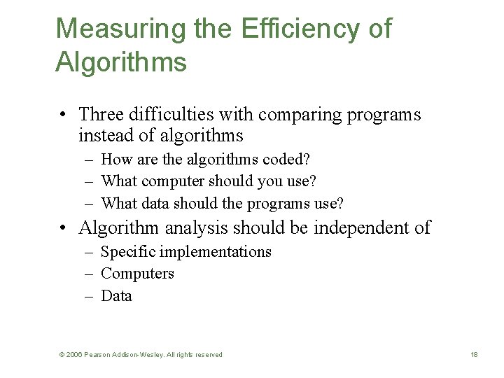 Measuring the Efficiency of Algorithms • Three difficulties with comparing programs instead of algorithms