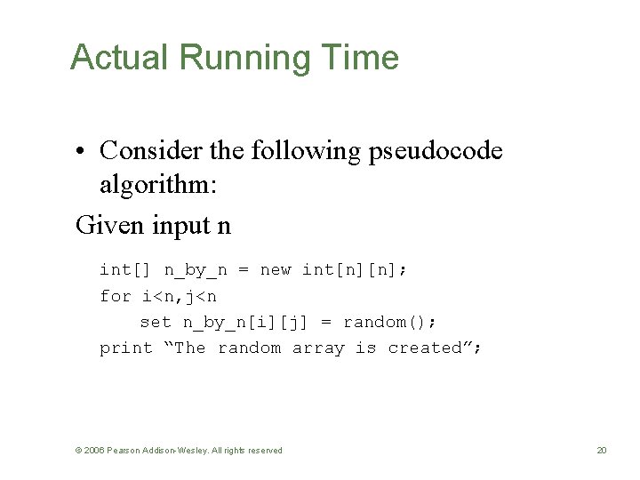 Actual Running Time • Consider the following pseudocode algorithm: Given input n int[] n_by_n