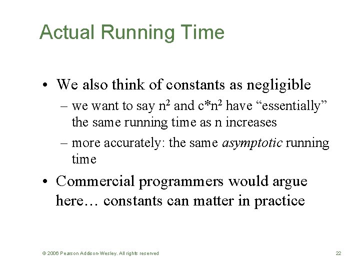 Actual Running Time • We also think of constants as negligible – we want