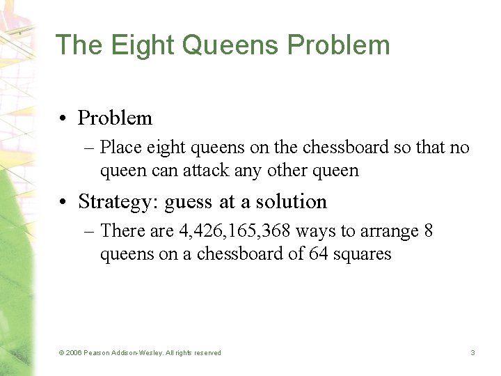 The Eight Queens Problem • Problem – Place eight queens on the chessboard so