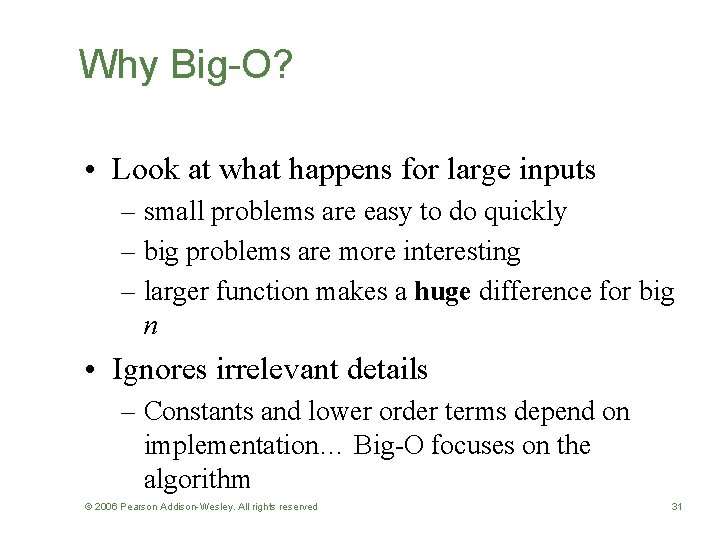 Why Big-O? • Look at what happens for large inputs – small problems are