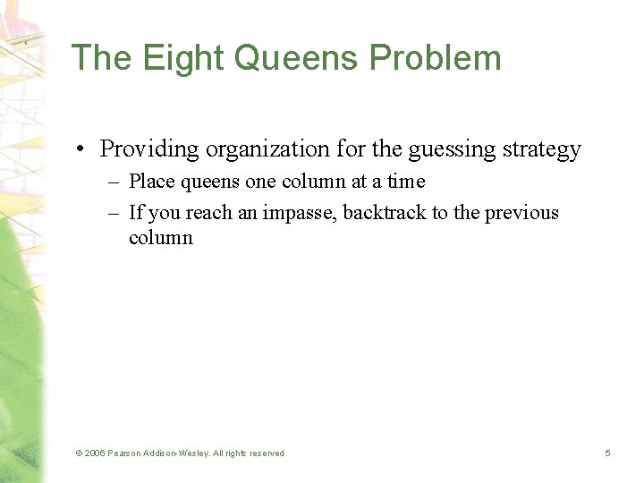 The Eight Queens Problem • Providing organization for the guessing strategy – Place queens