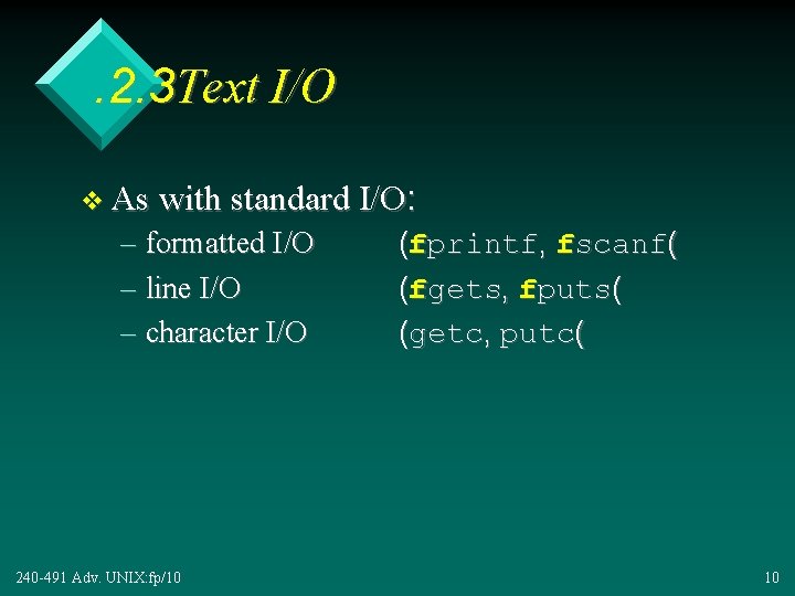 . 2. 3 Text I/O v As with standard I/O: – formatted I/O –