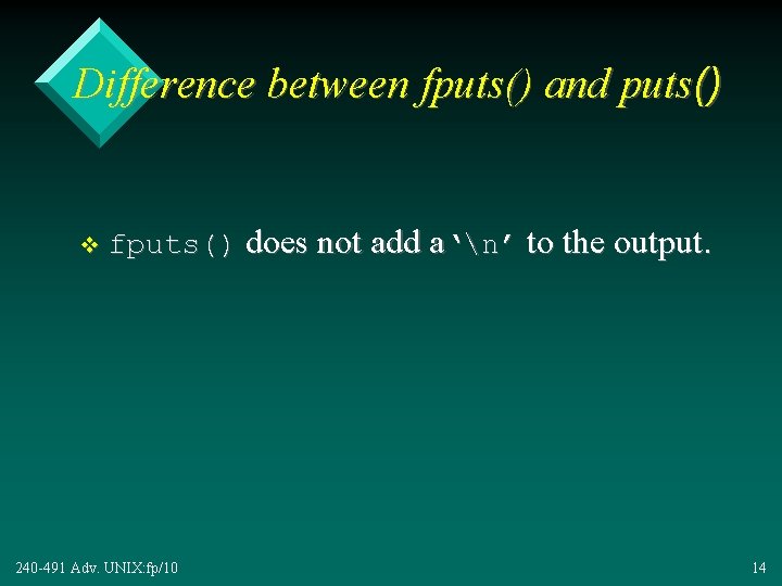 Difference between fputs() and puts() v fputs() does not add a‘n’ to the output.