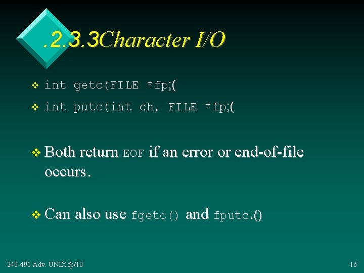 . 2. 3. 3 Character I/O v int getc(FILE *fp; ( v int putc(int