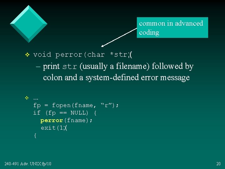 common in advanced coding v void perror(char *str; ( – print str (usually a