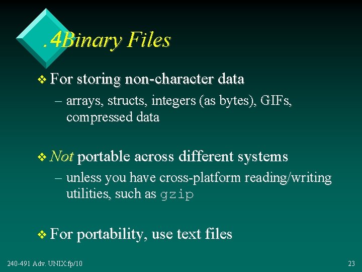 . 4 Binary Files v For storing non-character data – arrays, structs, integers (as