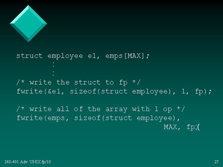 struct employee e 1, emps[MAX]; : : /* write the struct to fp */