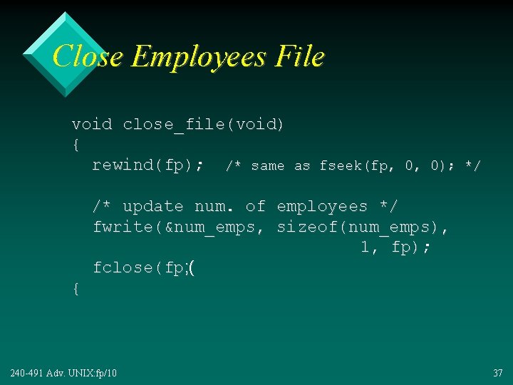 Close Employees File void close_file(void) { rewind(fp); /* same as fseek(fp, 0, 0); */