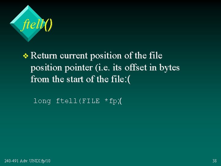 ftell() v Return current position of the file position pointer (i. e. its offset