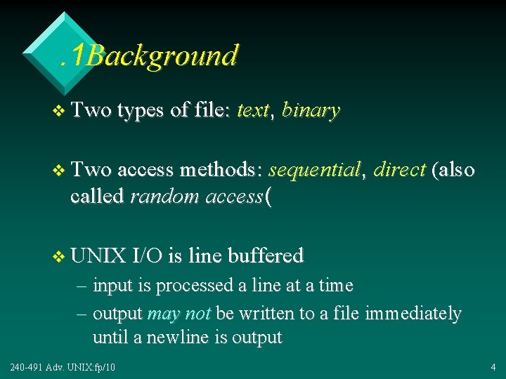 . 1 Background v Two types of file: text, binary v Two access methods: