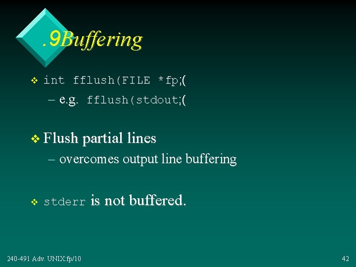 . 9 Buffering v int fflush(FILE *fp; ( – e. g. fflush(stdout; ( v