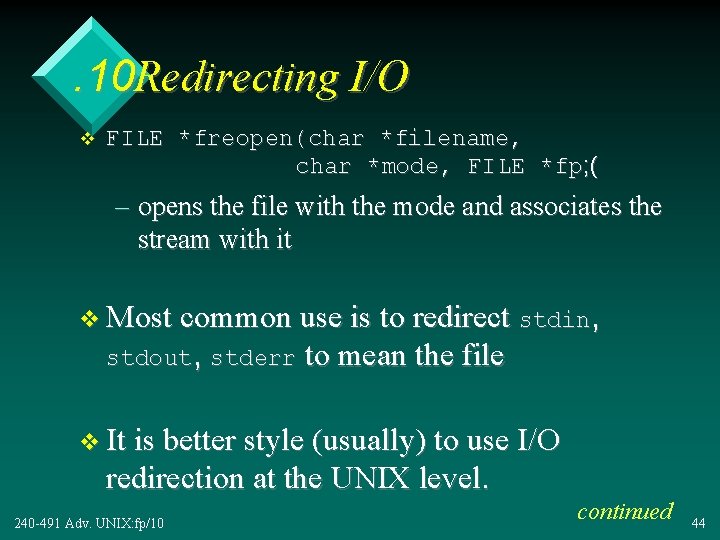 . 10 Redirecting I/O v FILE *freopen(char *filename, char *mode, FILE *fp; ( –