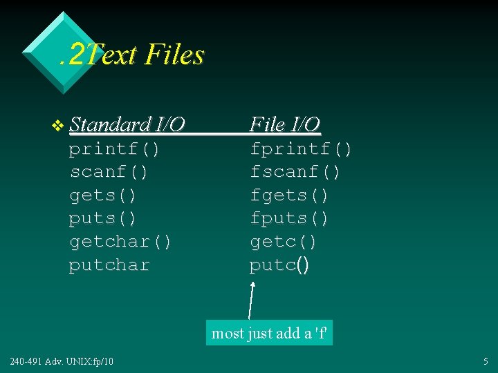 . 2 Text Files v Standard I/O printf() scanf() gets() puts() getchar() putchar File