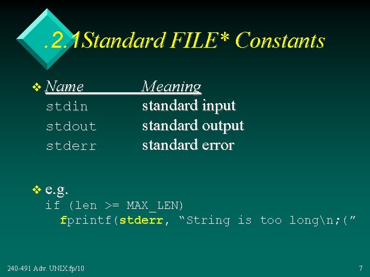 . 2. 1 Standard FILE* Constants v Name stdin stdout stderr Meaning standard input