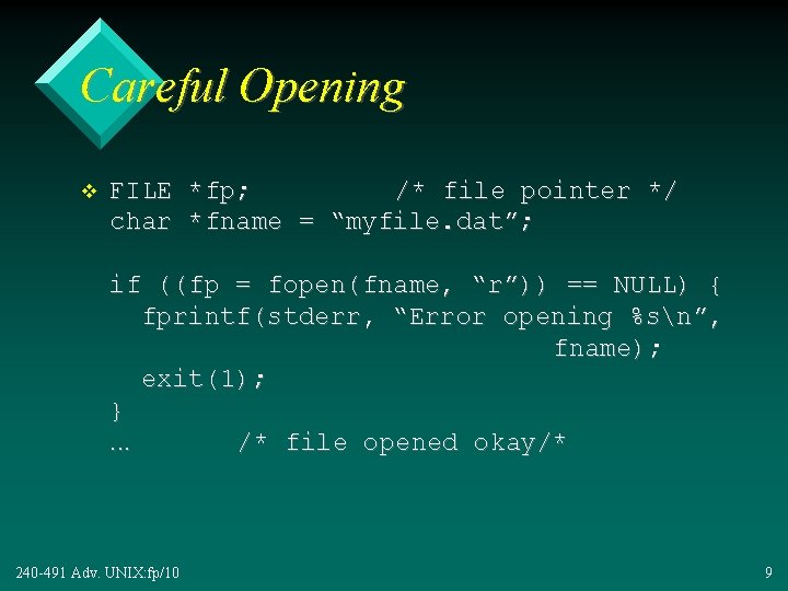 Careful Opening v FILE *fp; /* file pointer */ char *fname = “myfile. dat”;