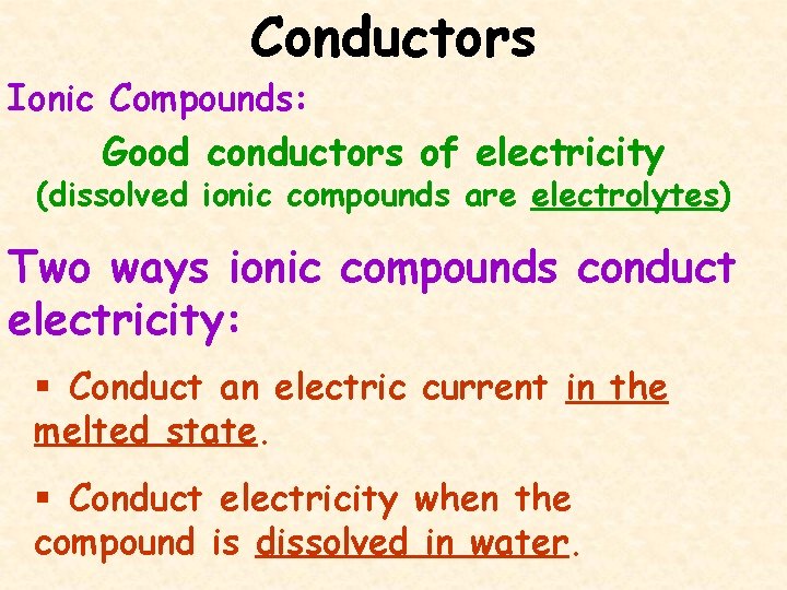 Conductors Ionic Compounds: Good conductors of electricity (dissolved ionic compounds are electrolytes) Two ways