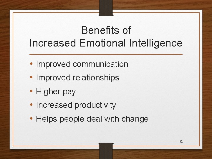 Benefits of Increased Emotional Intelligence • • • Improved communication Improved relationships Higher pay