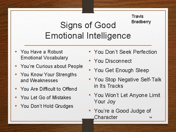 Signs of Good Emotional Intelligence • You Have a Robust Emotional Vocabulary • You’re