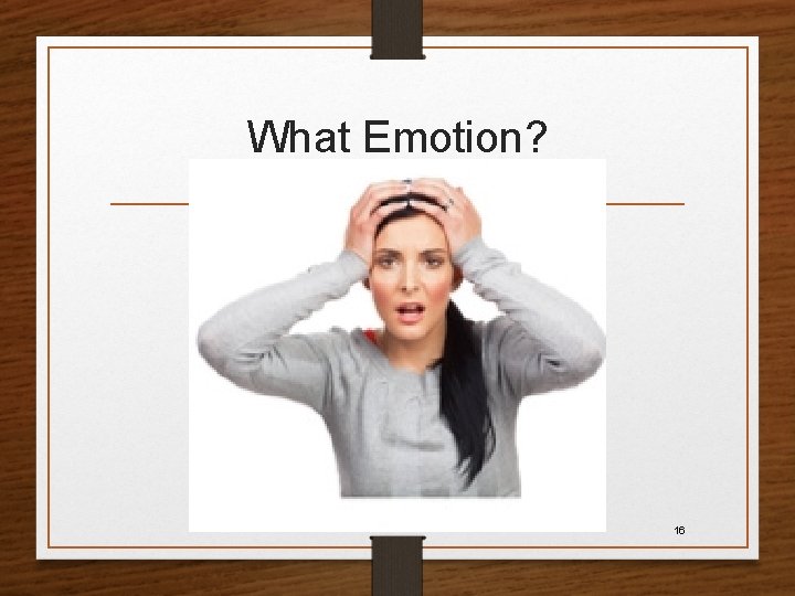 What Emotion? 16 