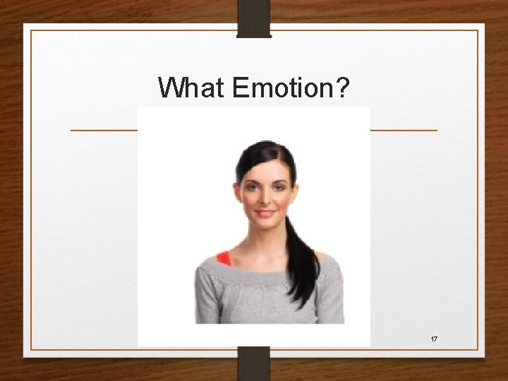What Emotion? 17 