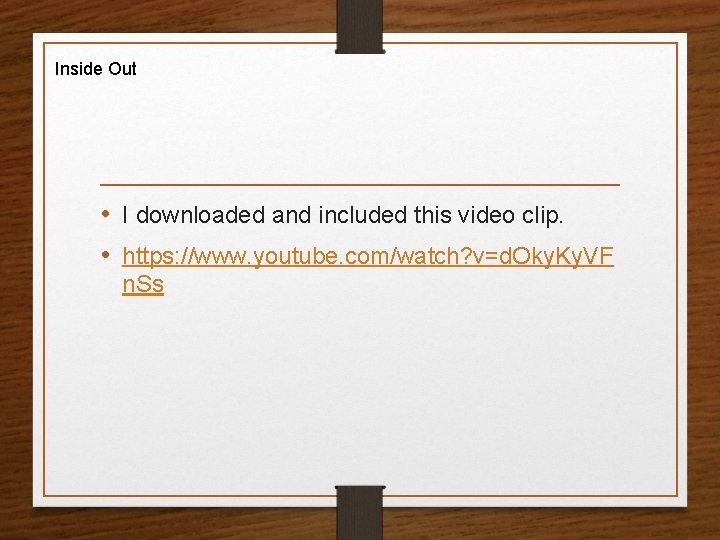 Inside Out • I downloaded and included this video clip. • https: //www. youtube.