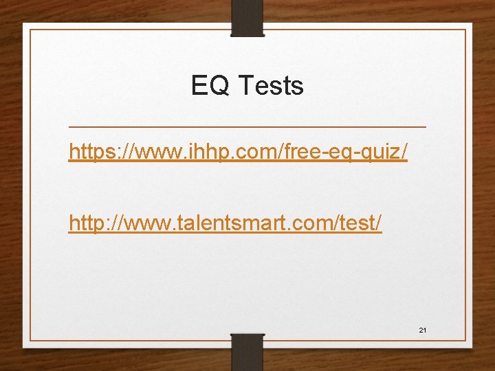 EQ Tests https: //www. ihhp. com/free-eq-quiz/ http: //www. talentsmart. com/test/ 21 