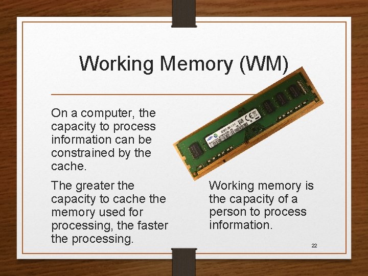 Working Memory (WM) On a computer, the capacity to process information can be constrained