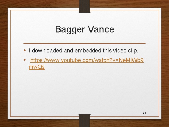 Bagger Vance • I downloaded and embedded this video clip. • https: //www. youtube.