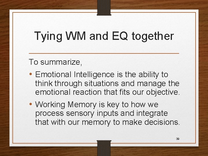 Tying WM and EQ together To summarize, • Emotional Intelligence is the ability to
