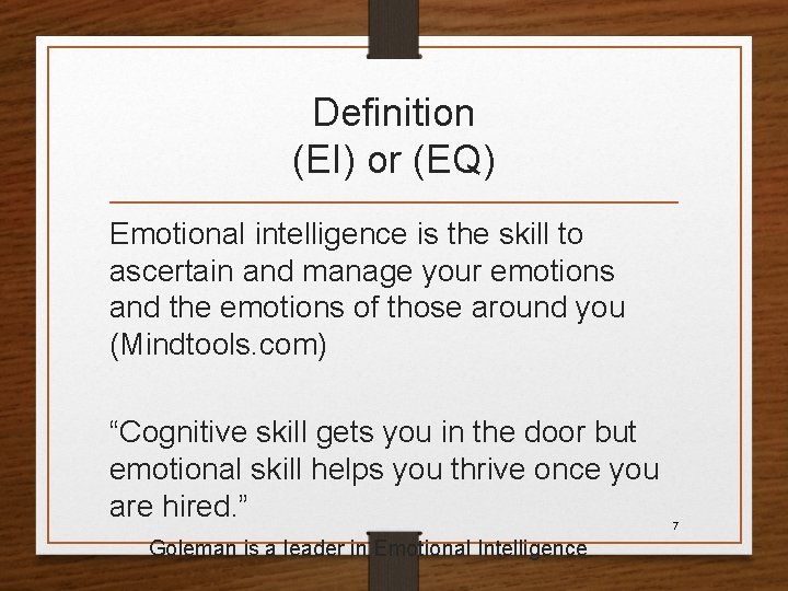 Definition (EI) or (EQ) Emotional intelligence is the skill to ascertain and manage your