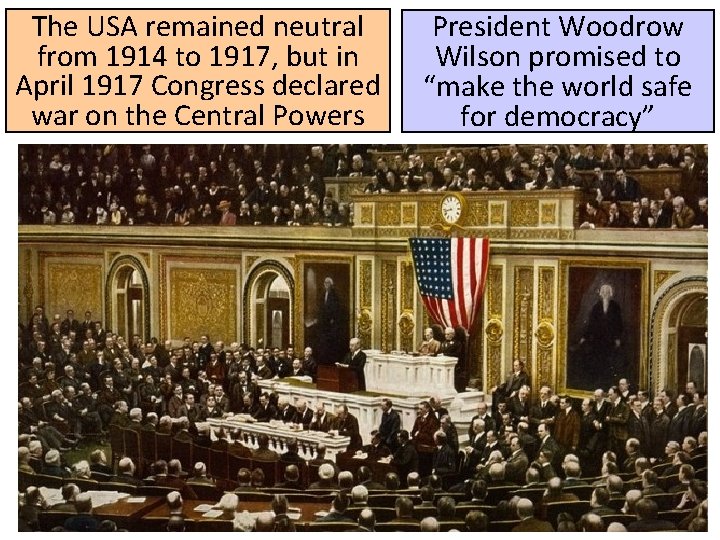 The USA remained neutral from 1914 to 1917, but in April 1917 Congress declared