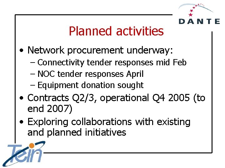Planned activities • Network procurement underway: – Connectivity tender responses mid Feb – NOC