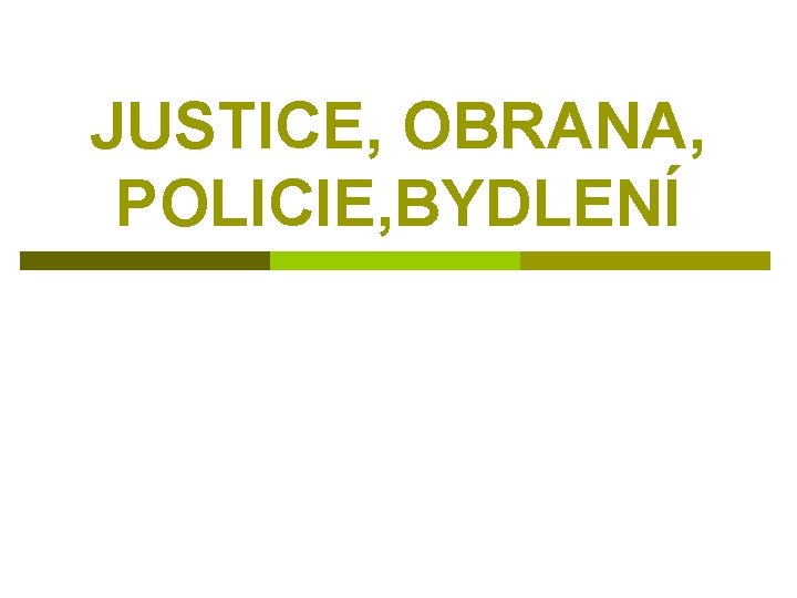 JUSTICE, OBRANA, POLICIE, BYDLENÍ 