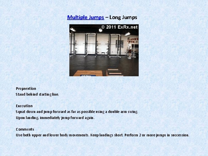 Multiple Jumps – Long Jumps Preparation Stand behind starting line. Execution Squat down and