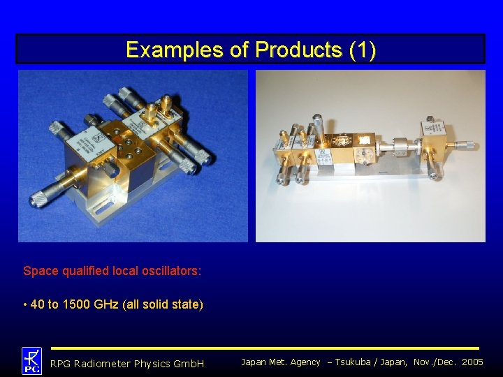 Examples of Products (1) Space qualified local oscillators: • 40 to 1500 GHz (all