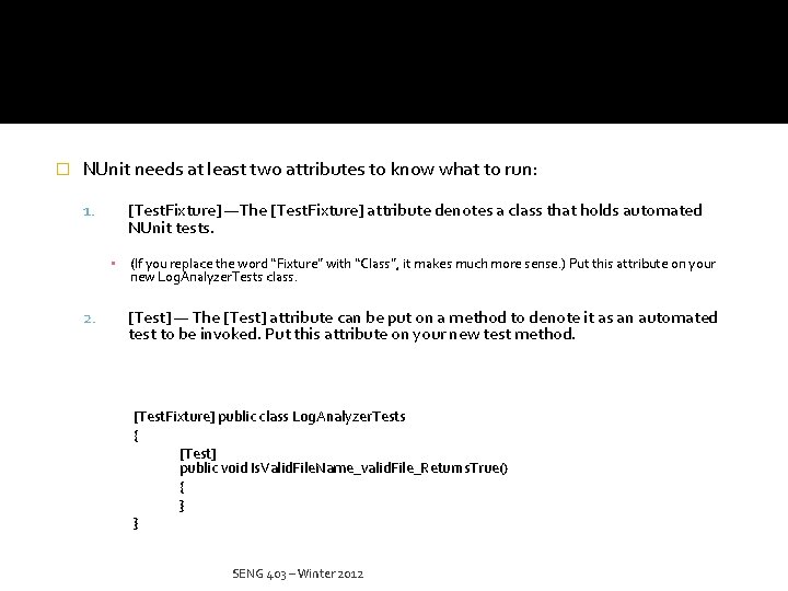 � NUnit needs at least two attributes to know what to run: 1. [Test.