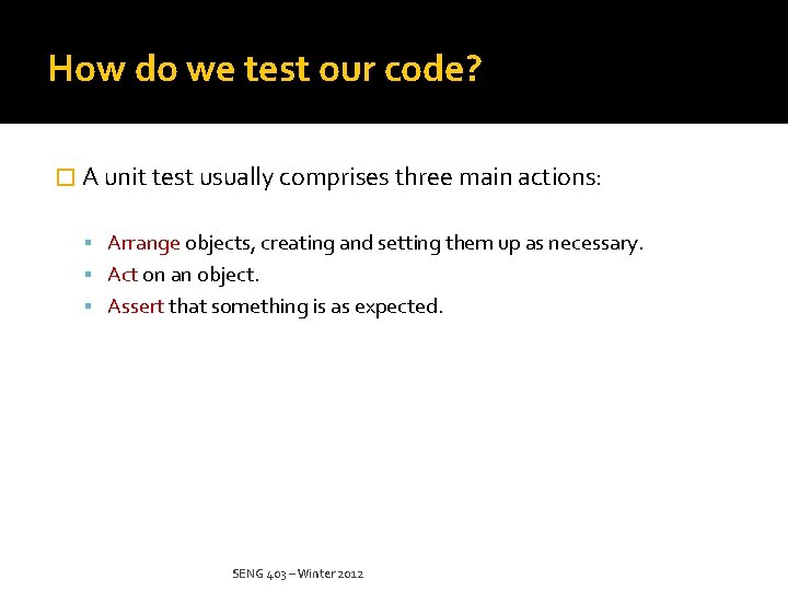 How do we test our code? � A unit test usually comprises three main How do we test our code? � A unit test usually comprises three main