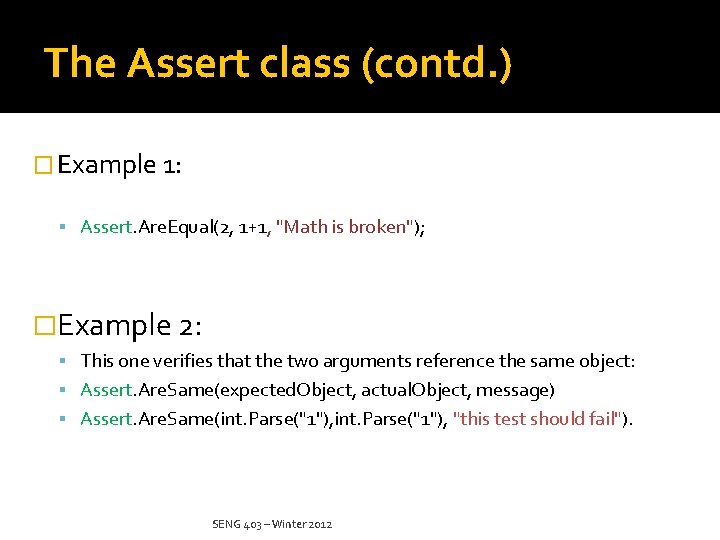 The Assert class (contd. ) � Example 1: Assert. Are. Equal(2, 1+1, "Math is