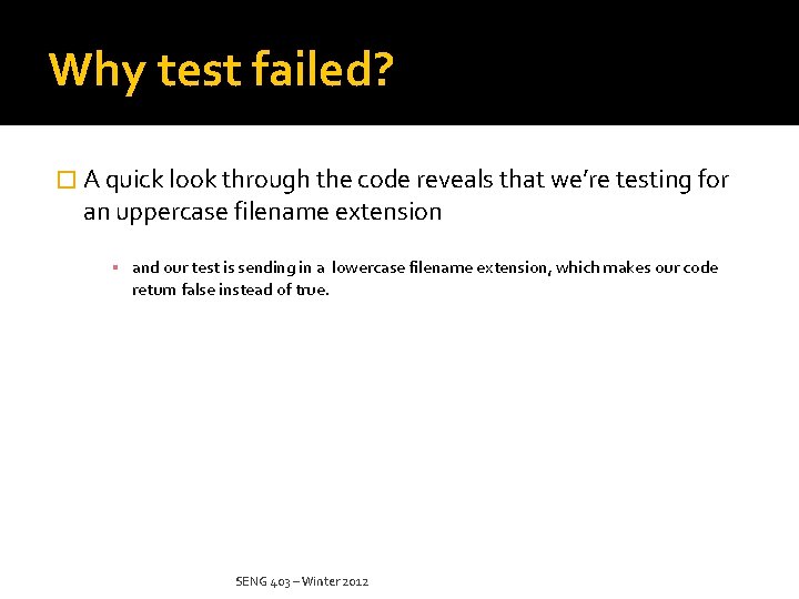 Why test failed? � A quick look through the code reveals that we’re testing