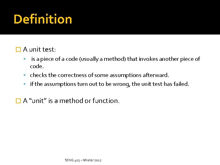 Definition � A unit test: is a piece of a code (usually a method)