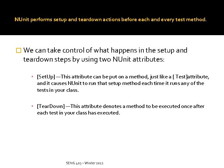 NUnit performs setup and teardown actions before each and every test method. � We