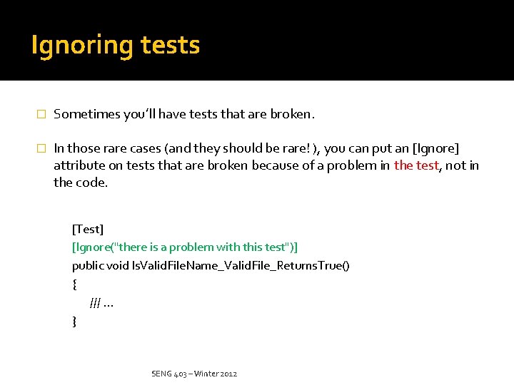 Ignoring tests � Sometimes you’ll have tests that are broken. � In those rare