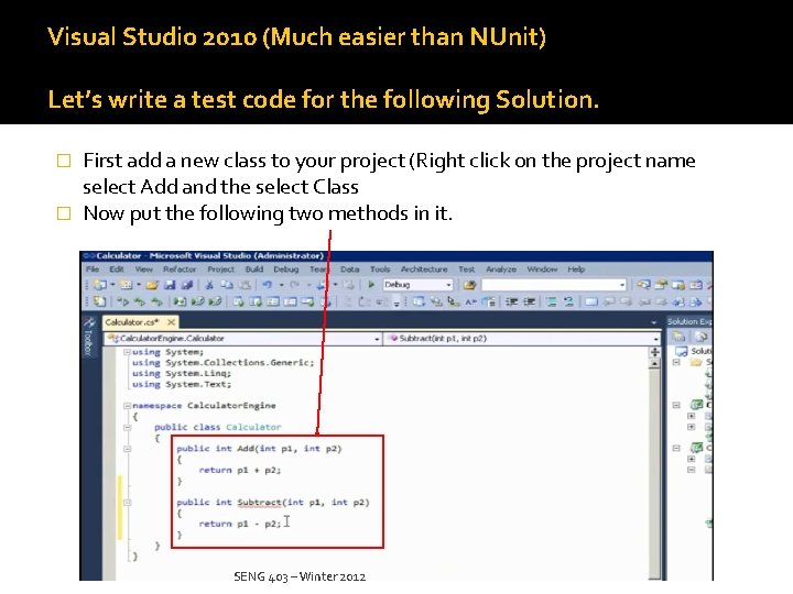 Visual Studio 2010 (Much easier than NUnit) Let’s write a test code for the