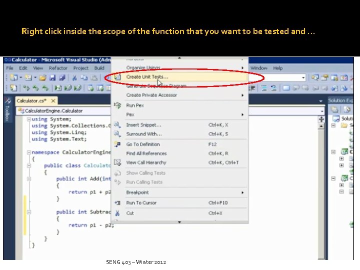 Right click inside the scope of the function that you want to be tested